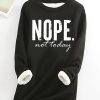 Topshot zolucky | Nope Not Today Casual Crew Neck Fleece Sweatshirt