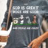 Topshot zolucky | Womens Funny God Is Great Dogs Are Good And People Are Crazy Sweatshirt