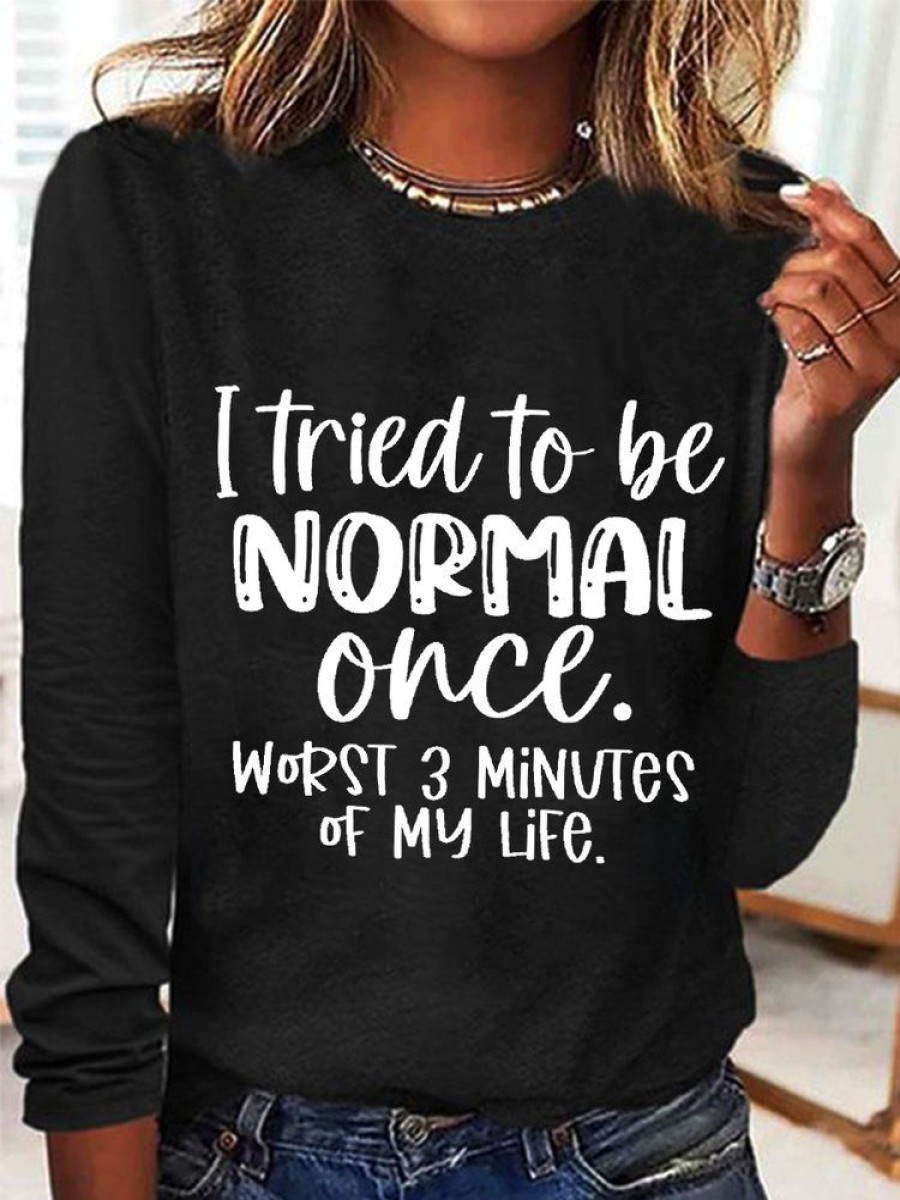 Topshot zolucky | Women‘S Funny Word I Tried To Be Normal Once Worst 3 Minutes Of My Life Text Letters Long Sleeve Top