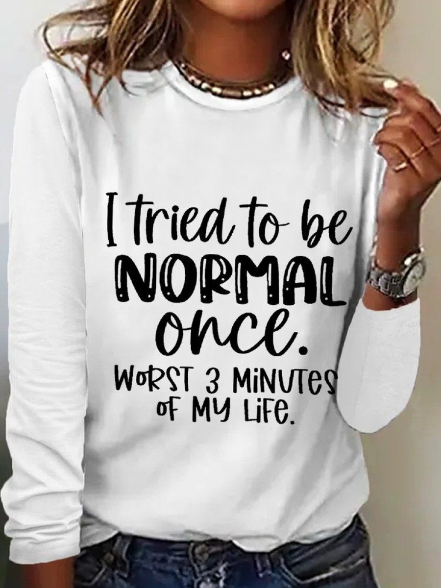 Topshot zolucky | Women‘S Funny Word I Tried To Be Normal Once Worst 3 Minutes Of My Life Text Letters Long Sleeve Top