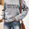 Topshot zolucky | Women Long Sleeve "Underestimate Me That'Ll Be Fun" Sweatshirt