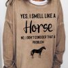 Topshot zolucky | Women'S Yes I Smell Like A Horse Animal Simple Sweatshirt