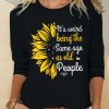 Topshot zolucky | Women'S It'S Weird Being The Same Age As Old People Casual Crew Neck Shirt