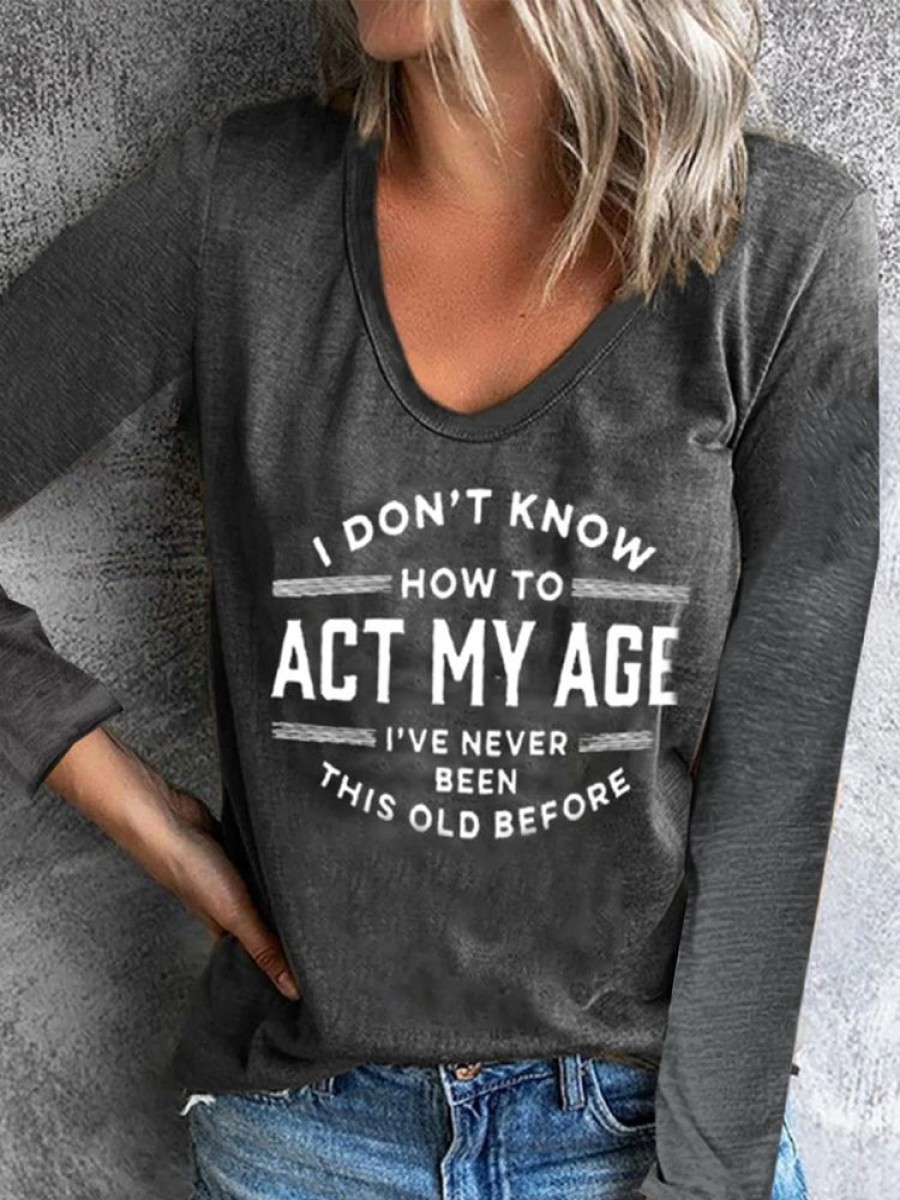 Topshot zolucky | I Don'T Know How To Act My Age I'Ve Never Been This Old Crew Neck Lounge T-Shirt Deep Gray