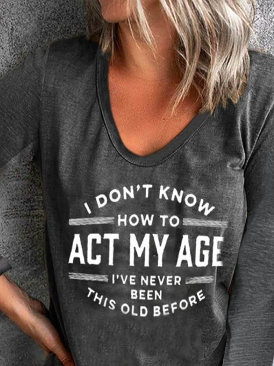 Topshot zolucky | I Don'T Know How To Act My Age I'Ve Never Been This Old Crew Neck Lounge T-Shirt Deep Gray