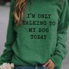 Topshot zolucky | I'M Only Talking To My Dog Today Women'S Long Sleeve Sweatshirt